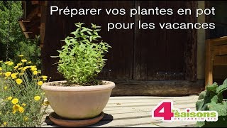 Préparez vos plantes en pot pour les vacances  Le conseil des 4 Saisons [upl. by Anaihs]