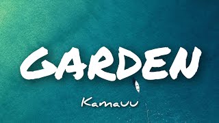 GARDEN lyrics  Kamauu  Hydration on your flower [upl. by Colb130]