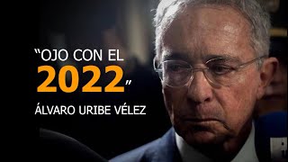 quotOJO CON EL 2022quot Álvaro Uribe Vélez [upl. by Jacobson]