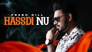 Hassdi Nu  Prabh Gill  Desiroutz  Punjabi Romantic Song [upl. by Laura]