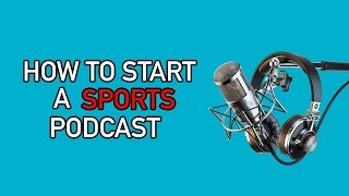 How To Start A Sports Podcast For Beginners [upl. by Brander]