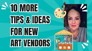 10 MORE Tips for Becoming an Art Vendor [upl. by Hermine]