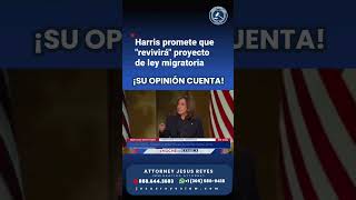 ¡Su opinión cuenta Kamala Harris y el Proyecto de Ley Migratoria inmigración jesusreyeslaw [upl. by Meehar]