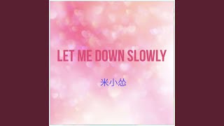 Let Me Down Slowly [upl. by Ahsenre]