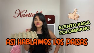 ASI HABLAMOS LOS PAISASACENTO PAISA COLOMBIANO como le decimos a  KARITOLIFE [upl. by Aitnohs]