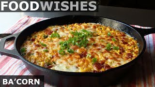 Bacorn Cheesy Bacon Corn Gratin  Food Wishes [upl. by Alicsirp]