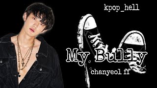 Chanyeol FF My Bully12 one shot [upl. by Delanos]