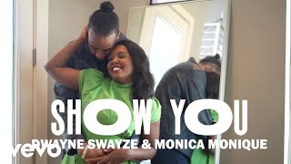 Dwayne Swayze  Show You ft Monica Monique [upl. by Mieka]