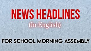 News headlines in english for School Morning Assembly [upl. by Notsrik]