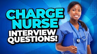 CHARGE NURSE Interview Questions and Answers How to PASS a Senior Nursing Job Interview [upl. by Aicirtel]