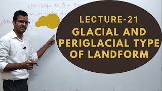 Lect 21 Glacial and Periglacial Type of Landform  Geomorphology  Geography Optional Sarit Classes [upl. by Winna]