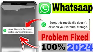 sorry this media file doesnt exist on your internal storage whatsapp status problem solved 2024 [upl. by Odlabu]