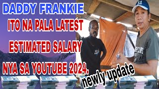 LATEST UPDATE SALARY OF DADDY FRANKIE IN YOUTUBE 2024 [upl. by Weiss873]