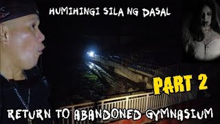 PART 2  RETURN TO ABANDON GYMNASIUM humihingi saila ng dasal viralvideo viral [upl. by Pestana585]