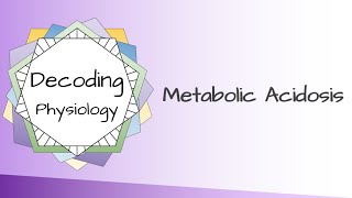 Decoding Physiology Metabolic acidosis [upl. by Amees]