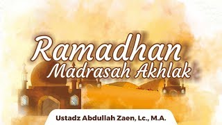 Kajian Islam  Ramadhan Madrasah Akhlak  Ustadz Abdullah Zaen Lc MA [upl. by Marienthal522]