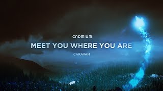 CADMIUM amp Caravan  Meet You Where You Are Visualiser [upl. by Juieta]