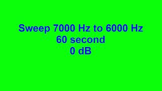 Sweep 7000 Hz to 6000 Hz 60 second 0 dB [upl. by Yliah]