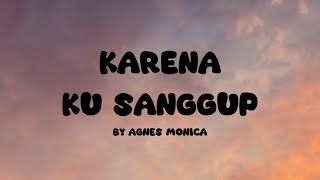 Karena Ku Sanggup I Agnes Monica I Lirik Lagu [upl. by Lyndy]