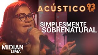 Midian Lima  SIMPLESMENTE SOBRENATURAL  Acústico 93  AO VIVO  2019 [upl. by Lemmy]