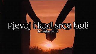 Tomislav Ivčić  Pjevaj i kad srce boli Official lyric video [upl. by Sirotek]