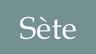 How to Pronounce Sète Sete Correctly in French [upl. by Bow]