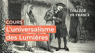 L’universalisme des Lumières  débats et controverses 6  Antoine Lilti 20232024 [upl. by Mahgirb649]