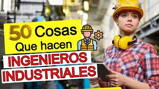 50 Actividades Que Realiza Un INGENIERO INDUSTRIAL  ¿QUÉ HACE UN INGENIERO INDUSTRIAL [upl. by Yht]