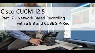 Part 17  Network Based Recording with a BiB and CUBE SIPREC [upl. by Eul]