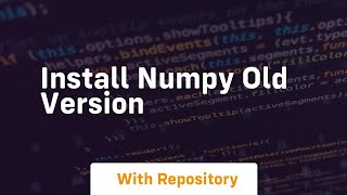 install numpy old version [upl. by Floeter]