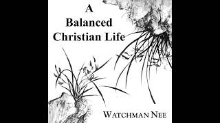 Balanced Christian Life Audiobook by Watchman Nee [upl. by Obadias]