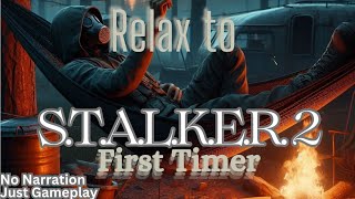 Relax To STALKER 2 1st Timer [upl. by Elyac]