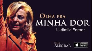 Ludmila Ferber  Olha Pra Minha Dor CD Pra Me Alegrar [upl. by Eellac415]