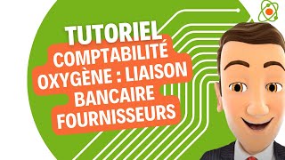 Comptabilité Oxygène  Liaison bancaire fournisseurs [upl. by Juditha129]