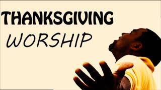 Thanksgiving Worship Songs  Worship Songs of Appreciation [upl. by Hooker]