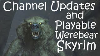 Channel Update and Skyrim Playable Werebear Rampage [upl. by Ormiston]