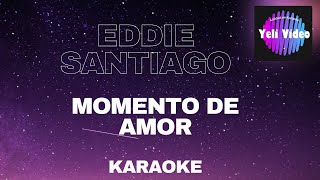 EDDIE SANTIAGO  MOMENTO DE AMOR KARAOKE [upl. by Mandy]