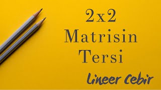 Lineer Cebir ❖ 2x2 matrisin tersi ❖ Inverse of 2x2 Matrices [upl. by Notlih980]