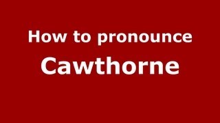 How to Pronounce Cawthorne  PronounceNamescom [upl. by Mabelle]