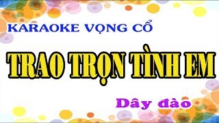 Karaoke vọng cổ TRAO TRỌN TÌNH EM  ĐÀO  Tg Nhật Chín [upl. by Nolahs]