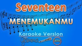 Seventeen  Menemukanmu Karaoke  GMusic [upl. by Kelwin245]