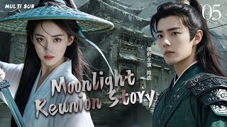 MUTLISUB【Moonlight Reunion Story】▶EP 05 💋 Xiao Zhan Dilraba Zhao Liying Zhao Lusi Yang Yang ❤️Fandom [upl. by Armyn120]