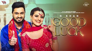 Good Luck Official Video G Khan  Roshan Prince  Saira  Gurpreet Ghuggi  Punjabi Song 2023 [upl. by Paxon]