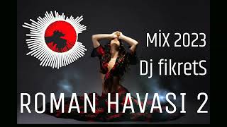 YENİ ROMAN HAVASI 2 2023 Dj fikretS [upl. by Komsa]