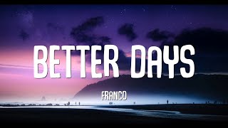 Franco  Better Days Lyrics [upl. by Ntsyrk]