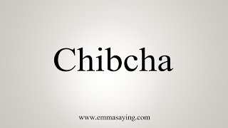 How To Say Chibcha [upl. by Ohploda]