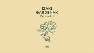 Izaki Gardenak  Dena oskol [upl. by Ardnaeed]