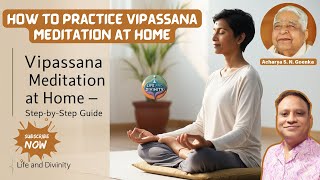 How to Practice Vipassana Meditation at Home A Complete Guide with Acharya S N Goenkas Teachings [upl. by Darce]