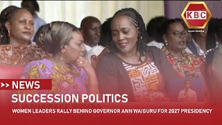 Women leaders rally behind governor Ann Waiguru for 2027 presidency [upl. by Dennard]