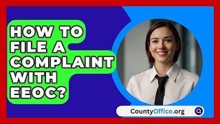 How To File A Complaint With EEOC  CountyOfficeorg [upl. by Granniah]